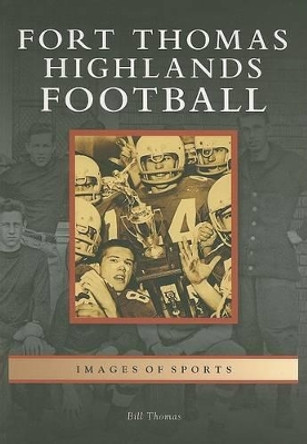 Fort Thomas Highlands Football by Bill Thomas 9780738553917