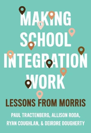Making School Integration Work: Lessons from Morris by Paul Tractenberg 9780807763636