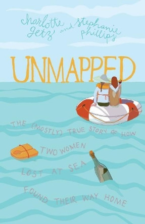 Unmapped: The (Mostly) True Story of How Two Women Lost at Sea Found Their Way Home by Charlotte Getz 9780998917160