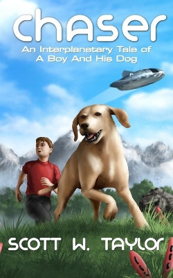 Chaser: An Interplanetary Tale of a Boy and His Dog by Taylor W Scott 9780999020548