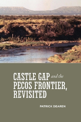 Castle Gap and the Pecos Frontier, Revisited by Patrick Dearen 9780875653884