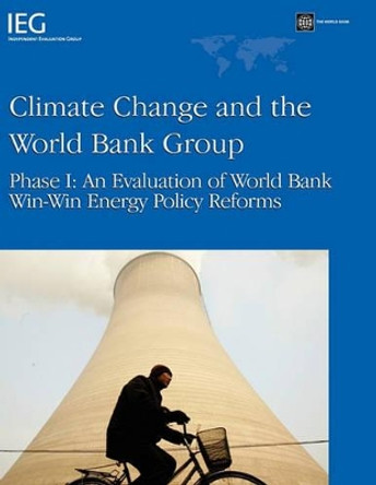 Climate Change and the World Bank Group: Phase I - An Evaluation of World Bank Win-Win Energy Policy Reforms by World Bank 9780821378502