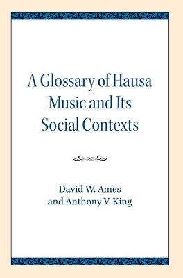 Glossary of Hausa Music and Its Social Contexts by David W. Ames 9780810138186