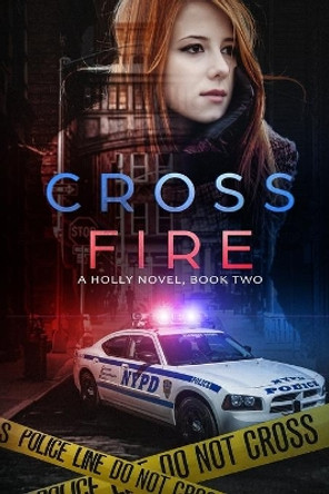 Cross Fire: A Holly Novel by C C Warrens 9780998884134