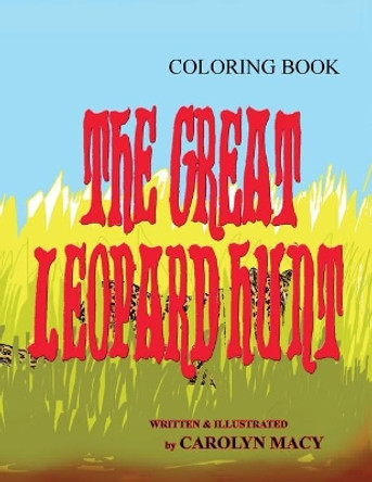 The Great Leopard Hunt Coloring Book by Carolyn Macy 9780998912783