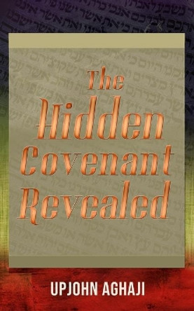 The Hidden Covenant Revealed by Upjohn Aghaji 9780998927749