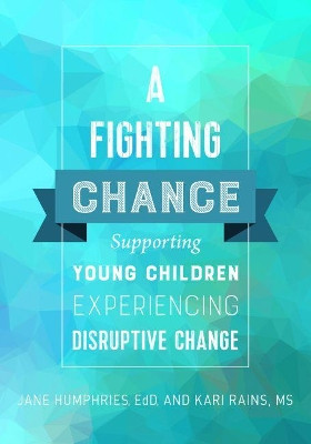 A Fighting Chance: Supporting Young Children Experiencing Disruptive Change by Jane Humphries 9781605545066