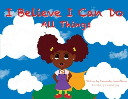 I Believe I Can Do All Things by Cassandra Jean-Pierre 9780998994345