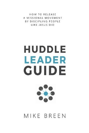 Huddle Leader Guide, 2nd Edition by Mike Breen 9780999003909