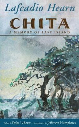 Chita: A Memory of Last Island by Lafcadio Hearn 9781496818386