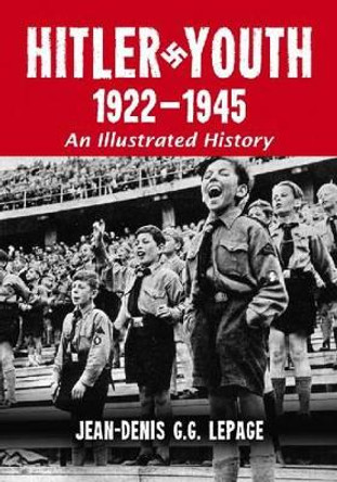 Hitler Youth, 1922-1945: An Illustrated History by Jean-Denis Lepage 9780786439355