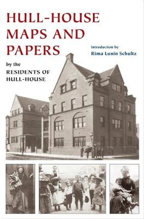 Hull-House Maps and Papers: A Presentation of Nationalities and Wages in a Congested District of Chicago, Together with Comments and Essays on Problems Growing Out of the Social by Jane Addams