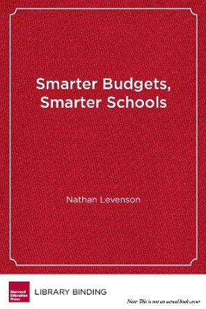 Smarter Budgets, Smarter Schools: How to Survive and Thrive in Tight Times by Nathan Levenson 9781612501390