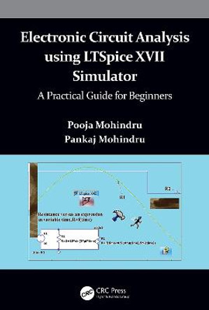 Electronic Circuit Analysis using LTSpice XVII Simulator: A Practical Guide for Beginners by Pooja Mohindru