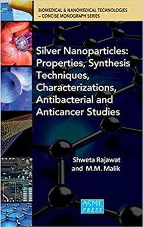 Silver Nanoparticles: Properties, Synthesis Techniques, Characterizations, Antibacterial and Anticancer Studies by Shweta Rajawat 9780791860458