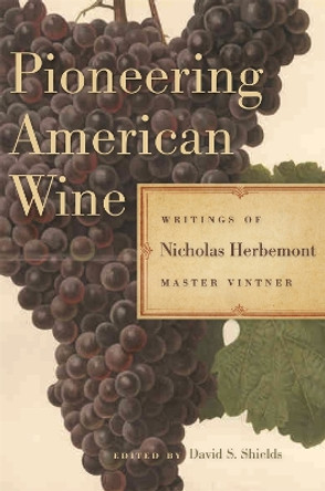 Pioneering American Wine: Writings of Nicholas Herbemont, Master Viticulturist by Nicholas Herbemont 9780820332338