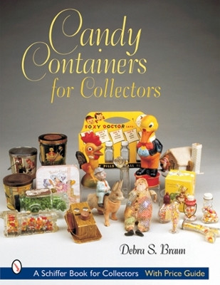 Candy Containers for Collectors by Debra Braun 9780764314827