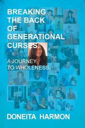 Breaking the Back of Generational Curses: A Journey to Wholeness by Doneita Harmon 9780999345566