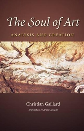 The Soul of Art: Analysis and Creation by Christian Gaillard 9781623495251