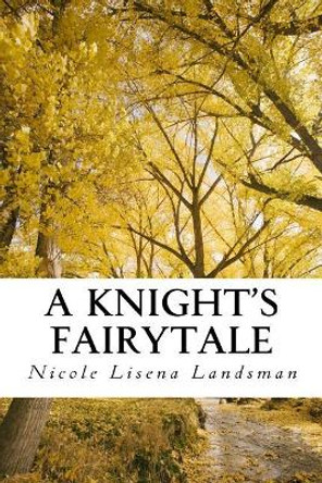 A Knight's Fairytale by Nicole Lisena Landsman 9780999429105