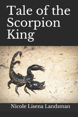 Tale of the Scorpion King by Nicole Lisena Landsman 9780999429112