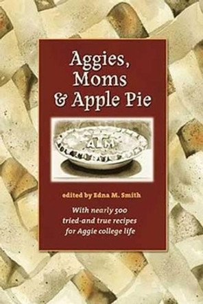 Aggies, Moms, and Apple Pie by Edna M. Smith 9781603440769