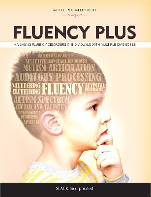 Fluency Plus: Managing Fluency Disorders in Individuals With Multiple Diagnoses Kathleen Scaler Scott 9781630913106