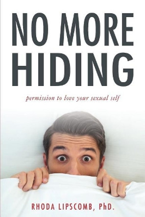 No More Hiding: Permission to love your sexual self by Rhoda Lipscomb Phd 9780999452608 No More Hiding: Permission to love your sexual self by Rhoda Lipscomb Phd 9780999452608
