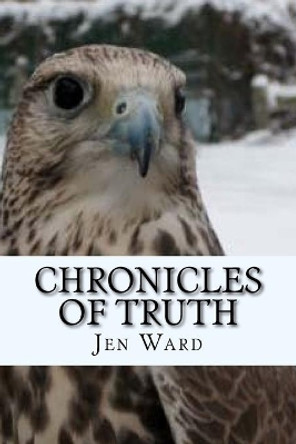 Chronicles of Truth by Jen Ward 9780999495414
