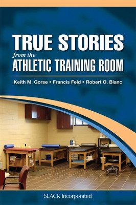 True Stories From the Athletic Training Room by Keith M. Gorse 9781630913830
