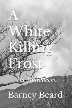 A White Killing Frost: The Vanishment by Barney Beard 9780996432832