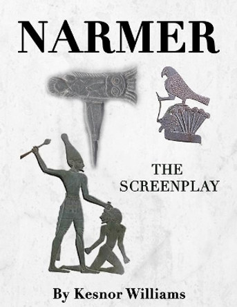 Narmer: The Screenplay by Kesnor Williams 9780999540237