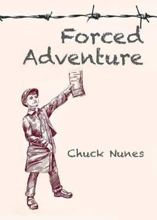 Forced Adventure by Chuck Nunes 9780999561263