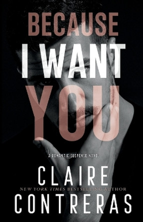 Because I Want You by Claire Contreras 9780999584408