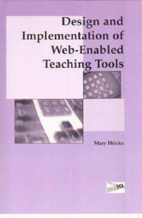 Design and Implementation of Web-Enabled Teaching Tools by Mary Hricko 9781591401070