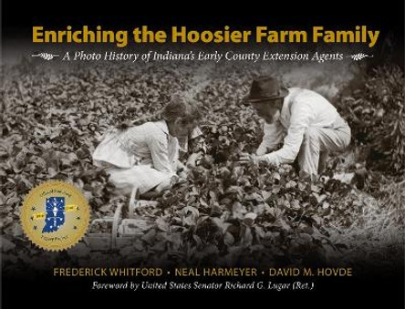 Enriching Hoosier Farms and Families: A Photo History of Indiana's Early County Extension Agents by Frederick Whitford 9781557537430