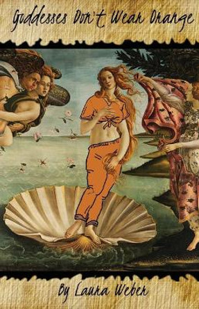 Goddesses Don't Wear Orange by Laura Weber 9780999648810