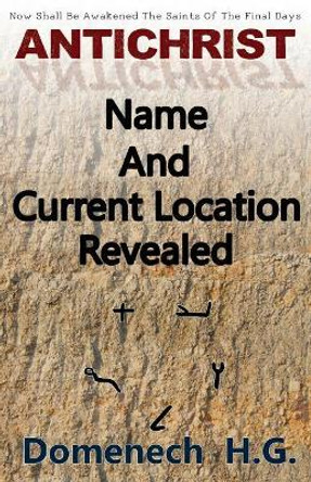 Antichrist Name And Current Location Revealed by Domenech H G 9780999697016