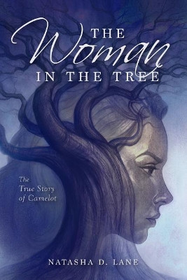 The Woman In the Tree: The True Story of Camelot by Natasha D Lane 9780999697726