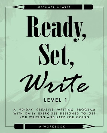 Ready, Set, Write: Level 1 by Michael Alwill 9780999777244