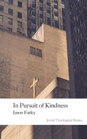 In Pursuit of Kindness: 2nd Edition by Jason Farley 9780999805039