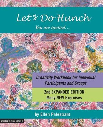 Let's Do Hunch: Creativity Workbook for Individual Participants and Groups by Ellen Palestrant 9780999824726