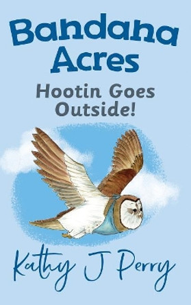 Hootin Goes Outside! by Kathy J Perry 9780999831502