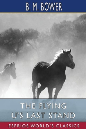 The Flying U's Last Stand (Esprios Classics) by B M Bower 9781006418549