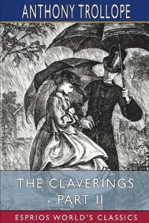 The Claverings - Part II (Esprios Classics) by Anthony Trollope 9781006530944