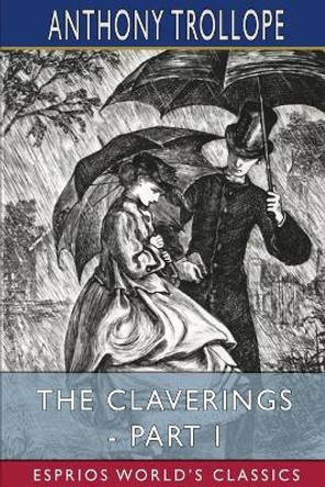 The Claverings - Part I (Esprios Classics) by Anthony Trollope 9781006530975