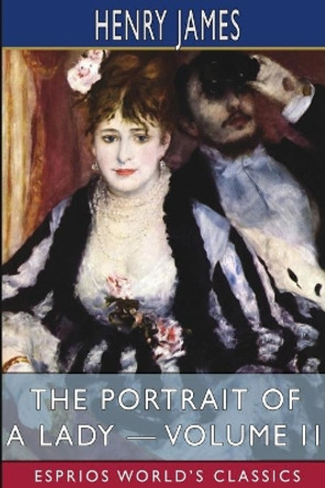 The Portrait of a Lady - Volume II (Esprios Classics) by Henry James 9781006801549