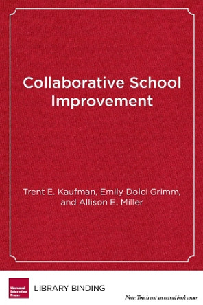 Collaborative School Improvement: Eight Practices for District-School Partnerships to Transform Teaching and Learning by Trent E. Kaufman 9781612501314