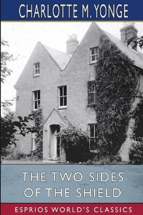 The Two Sides of the Shield (Esprios Classics) by Charlotte M Yonge 9781006468889