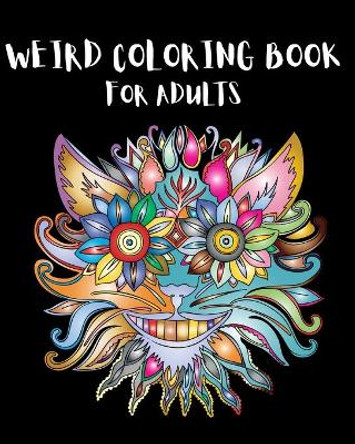 Weird Coloring Book for Adults: Strange, Mysterious, Weird and Awkward Drawings! by Rosalia Fredson 9781006470998